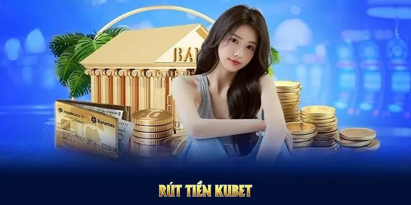 Rút tiền Kubet